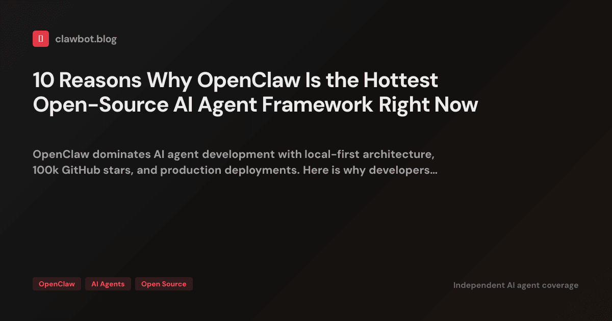 10 Reasons Why OpenClaw Is the Hottest Open-Source AI Agent Framework ...