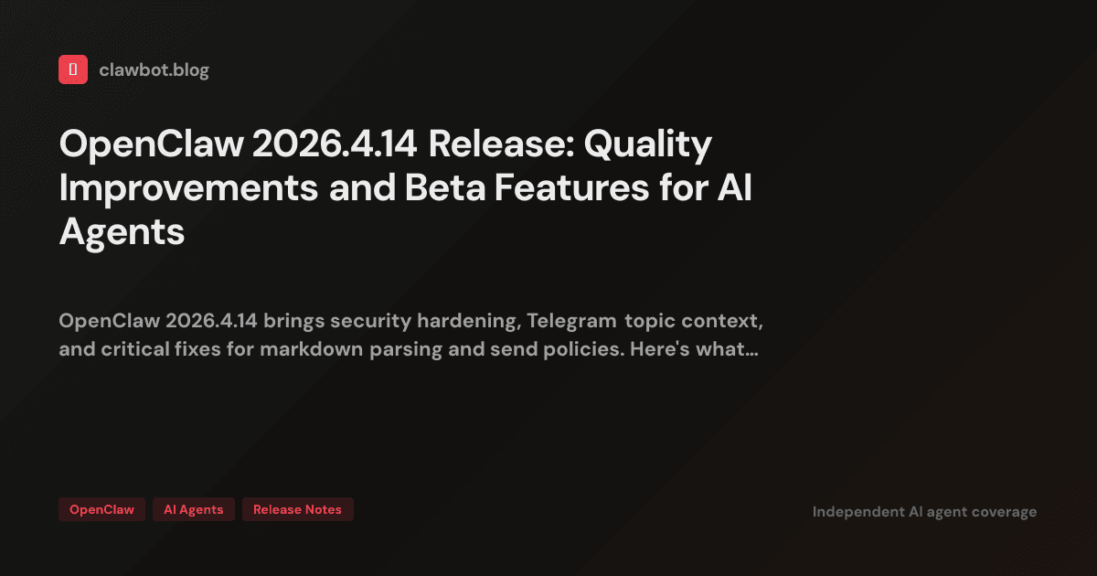 OpenClaw 2026.4.14 Release: Quality Improvements and Beta Features for ...