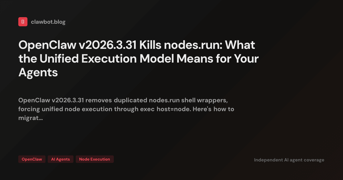 OpenClaw v2026.3.31 Kills nodes.run: What the Unified Execution Model ...