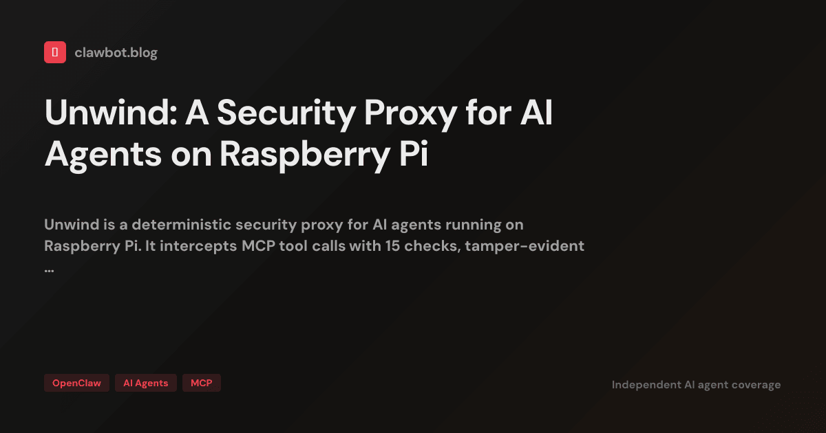 Unwind: A Security Proxy for AI Agents on Raspberry Pi — clawbot.blog